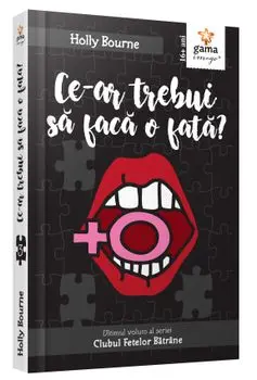Ce-ar trebui sa faca o fata? Ultimul volum al seriei Clubul Fetelor Batrane/Holly Bourne