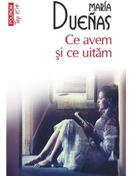 Ce avem si ce uitam (Top 10+)/Maria Duenas