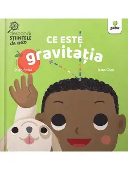 Ce este gravitatia/Ruth Spiro, Irene Chan