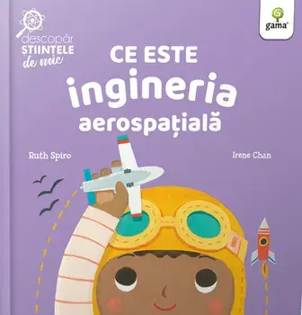 Ce este ingineria aerospatiala/Ruth Spiro, Irene Chan