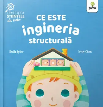 Ce este ingineria structurala/Ruth Spiro, Irene Chan