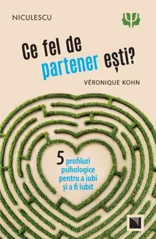 Ce fel de partener esti? 5 profiluri psihologice pentru a iubi si a fi iubit/Veronique Kohn