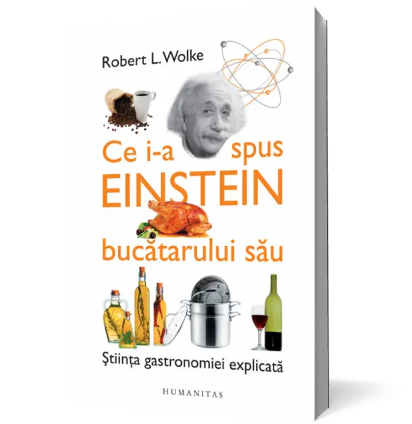 Ce i-a spus Einstein bucătarului său. Ştiinţa gastronomiei explicată