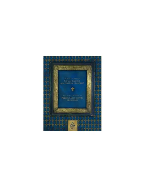 Ce mai rămâne din cultura franceză? Preocuparea pentru grandoare - Antoine Compagnon, Donald M...