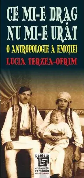 Ce mi-e drag nu mi-e urât. O antropologie a emoției