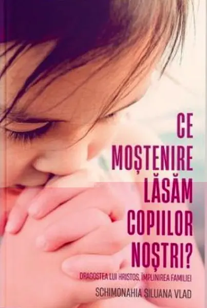 Ce moștenire lăsăm copiilor noștri?