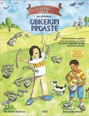 Ce să faci... când ai căpătat obiceiuri proaste. Un ghid destinat copiilor care nu reușesc să scape de rosul unghiilor și alte obiceiuri proaste