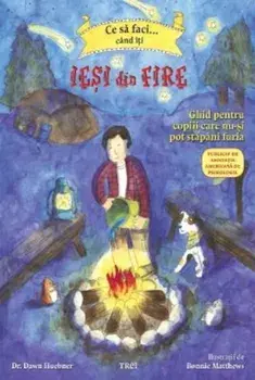 Ce sa faci... cand iti iesi din fire. Ghid pentru copiii care nu-si pot stapani furia/Dawn Huebner