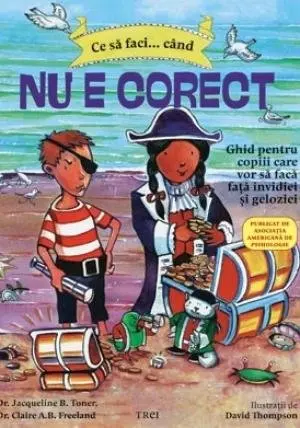 Ce să faci... când nu e corect. Ghid pentru copiii care vor să facă faţă invidiei şi geloziei - Dawn Huebner