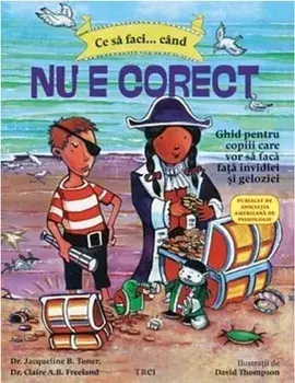 Ce sa faci... cand nu e corect. Ghid pentru copiii care vor sa faca fata invidiei si geloziei/Jacqueline B. Toner, Claire A.B. Freeland