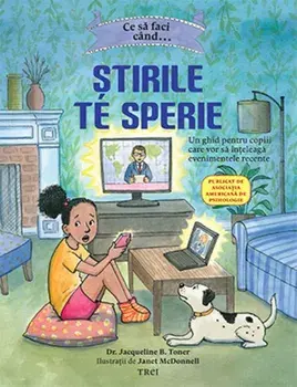 Ce sa faci cand… stirile de sperie. Un ghid pentru copiii care vor sa inteleaga evenimentele recente/Jacqueline B. Toner