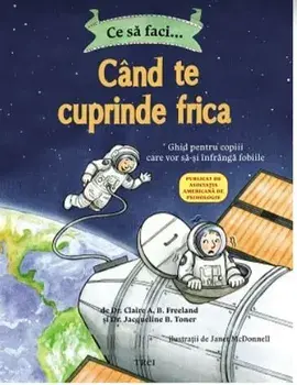 Ce sa faci... cand te cuprinde frica/Claire A.B. Freeland, Jacqueline B. Toner
