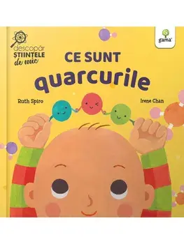Ce sunt quarcurile/Ruth Spiro, Irene Chan