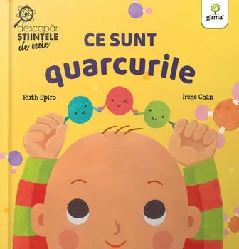 Ce sunt quarcurile/Ruth Spiro, Irene Chan