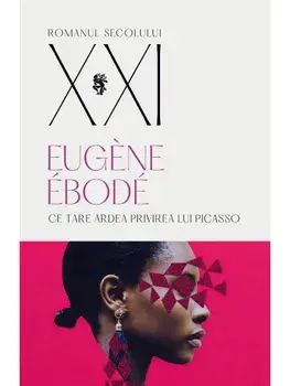 Ce tare ardea privirea lui Picasso/Eugene Ebode