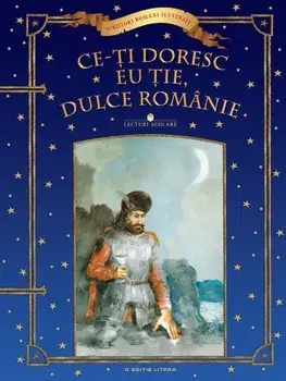 Ce-ti doresc eu tie, dulce Romanie. Lecturi scolare/***