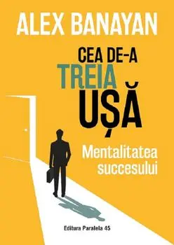 Cea de-a treia usa. Mentalitatea succesului/Alex Banayan
