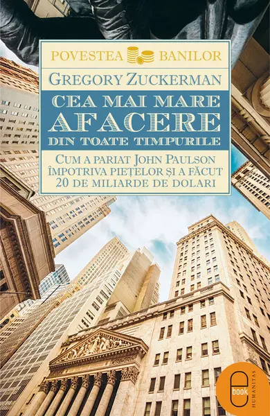 Cea mai mare afacere din toate timpurile. Cum a pariat John Paulson împotriva piețelor și a făcut 20 de miliarde de dolari (epub)
