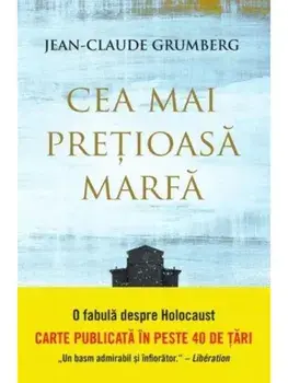Cea mai pretioasa marfa. O fabula despre Holocaust/Jean-Claude Grumberg