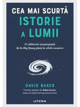 Cea mai scurta istorie a lumii. O calatorie neasteptata de la Big Bang pana in zilele noastre/David Baker