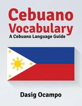 Cebuano Vocabulary: A Cebuano Language Guide/Dasig Ocampo