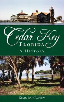 Cedar Key, Florida: A History, Hardcover/Kevin McCarthy