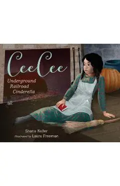 Ceecee: Underground Railroad Cinderella - Shana Keller