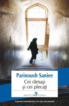 Cei ramasi si cei plecati/Parinoush Saniee