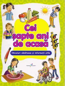 Cei sapte ani de acasa. Obiceiuri sanatoase si informatii utile/***