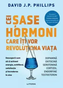 Cei sase hormoni care iti vor revolutiona viata/David J.P. Phillips