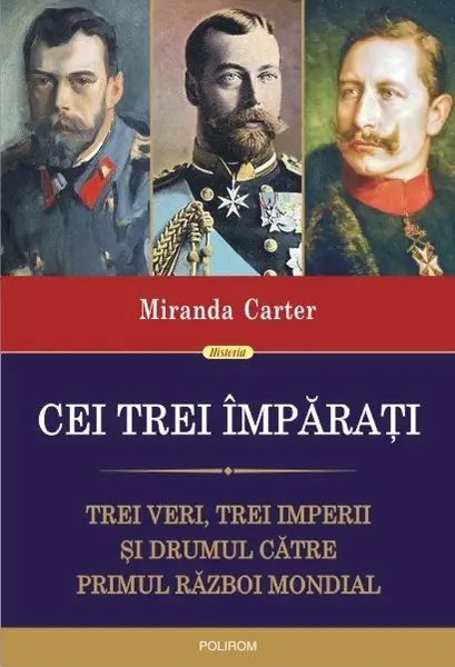Cei trei imparati. Trei veri, trei imperii si drumul catre Primul Razboi Mondial