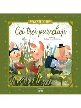 Cei trei purcelusi. Povesti de aur/Cristina Donovici