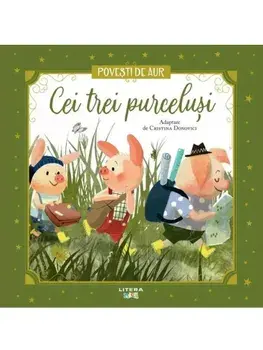 Cei trei purcelusi. Povesti de aur/Cristina Donovici