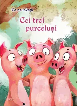 Cei trei purcelusi. Seria Ce ne invata/***