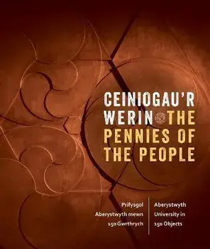 Ceiniogau'r Werin / The Pennies of the People. Prifysgol Aberystwyth mewn 150 Gwrthrych / Aberystwyth University in 150 Objects, Hardback/***