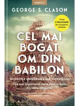 Cel mai bogat om din Babilon. Secretele succesului universal/George S. Clason