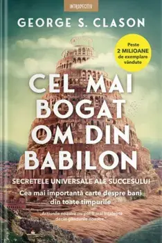 Cel mai bogat om din Babilon. Secretele succesului universal/George S. Clason