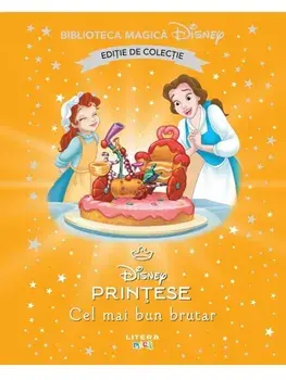 Cel mai bun brutar. Disney Printese. Editie de colectie. Biblioteca Magica Disney/***
