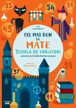 Cel mai bun la mate. Scoala de vrajitori. Jocuri si activitati pentru scolari/Linda Bertola