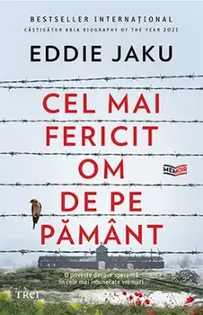 Cel mai fericit om de pe pamant. O poveste despre speranta in cele mai intunecate vremuri/Eddie Jaku