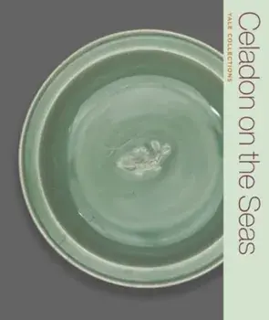 Celadon on the Seas. Chinese Ceramics from the 9th to the 14th Century, Paperback/Denise Patry Leidy