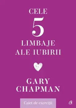 Cele cinci limbaje ale iubirii. Caiet de exercitii/Gary Chapman