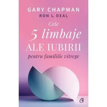 Cele cinci limbaje ale iubirii pentru familiile vitrege/Gary Chapman, Ron L. Deal