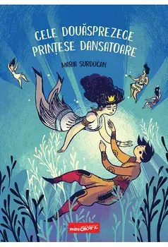 Cele douasprezece printese dansatoare/Maria Surducan