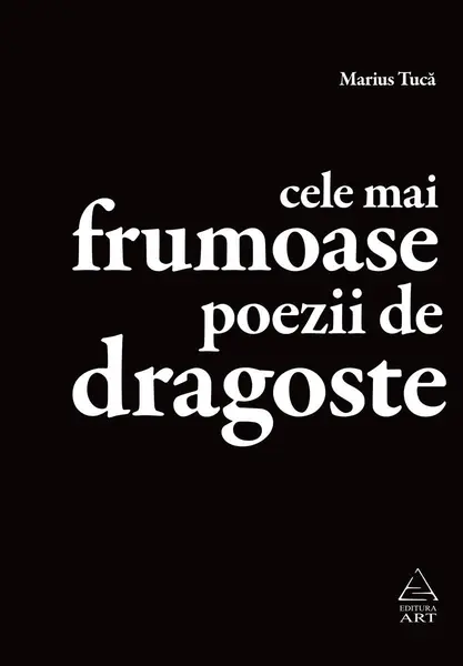 Cele mai frumoase poezii de dragoste. Antologie - Marius Tucă