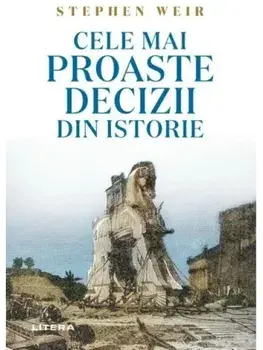 Cele mai proaste decizii din istorie/Stephen Weir