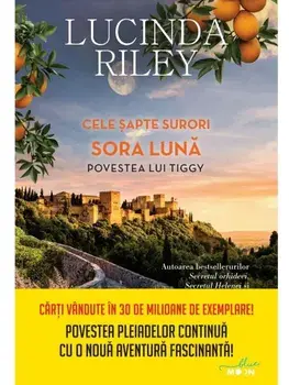 Cele sapte surori. Sora Luna. Povestea lui Tiggy/Lucinda Riley