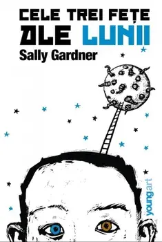 Cele trei fete ale lunii/Sally Gardner