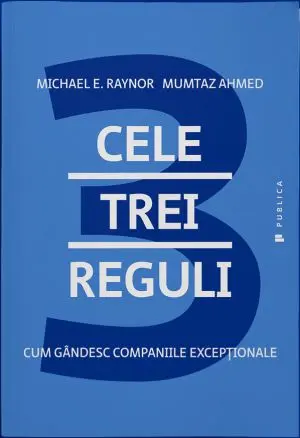 Cele trei reguli. Cum gandesc companiile exceptionale