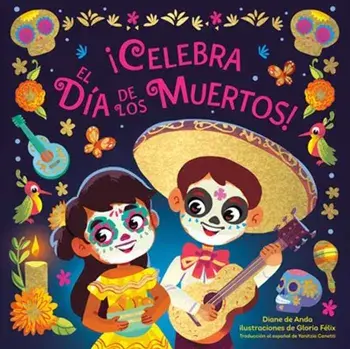 !Celebra el Dia de los Muertos! (Celebrate the Day of the Dead Spanish Edition), Board book/Gloria Felix